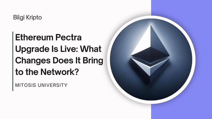 Ethereum Pectra Upgrade Is Live: What Changes Does It Bring to the Network?