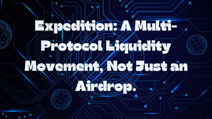 EXPEDITION: A Multi-Protocol Liquidity Movement, Not Just an Airdrop