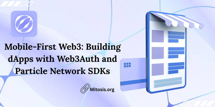 Mobile-First Web3: Building dApps with Web3Auth and Particle Network SDKs