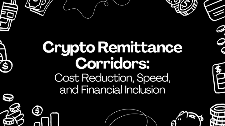 Crypto Remittance Corridors: Cost Reduction, Speed, and Financial Inclusion