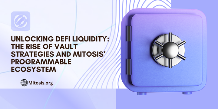 Unlocking DeFi Liquidity: The Rise of Vault Strategies and Mitosis’ Programmable Ecosystem