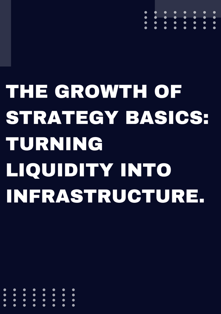 The Growth of Strategy Basics: Turning Liquidity into Infrastructure.