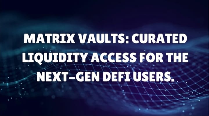 MATRIX VAULTS: Curated liquidity access for the next-gen DeFi users.