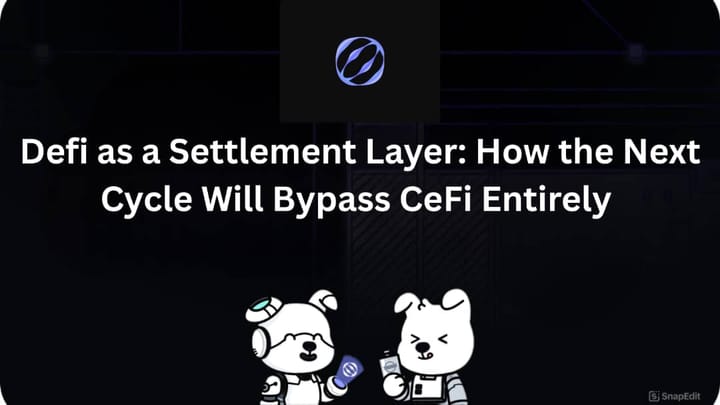 DeFi as a Settlement Layer: How the Next Cycle Will Bypass CeFi Entirely