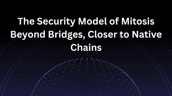 The Security Model of Mitosis: Beyond Bridges, Closer to Native Chains