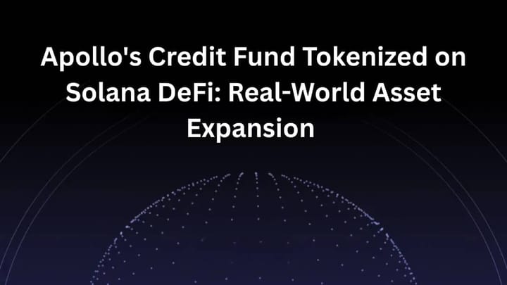 Apollo's Credit Fund Tokenized on Solana DeFi: Real-World Asset Expansion