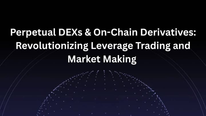 Perpetual DEXs & On-Chain Derivatives: Revolutionizing Leverage Trading and Market Making