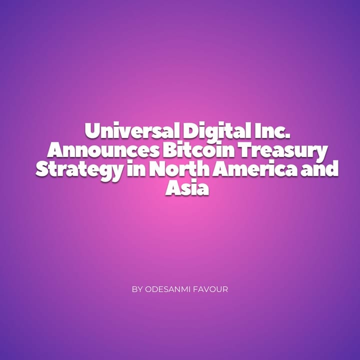 Universal Digital Inc. Announces Bitcoin Treasury Strategy in North America and Asia