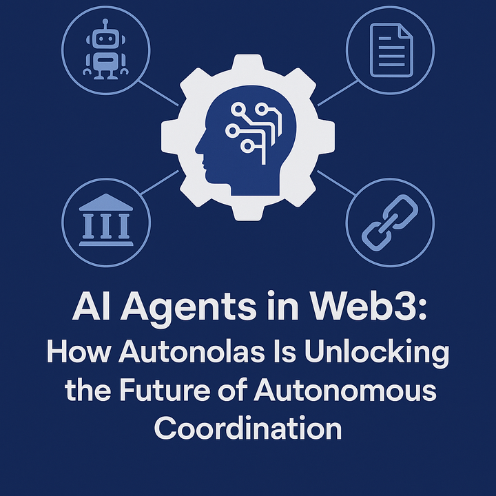 AI Agents in Web3: How Autonolas Is Unlocking the Future of Autonomous Coordination