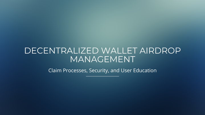 Decentralized Wallet Airdrop Management: Claim Processes, Security, and User Education