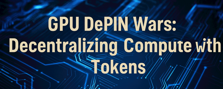 GPU DePIN Wars: Decentralizing Compute with Tokens