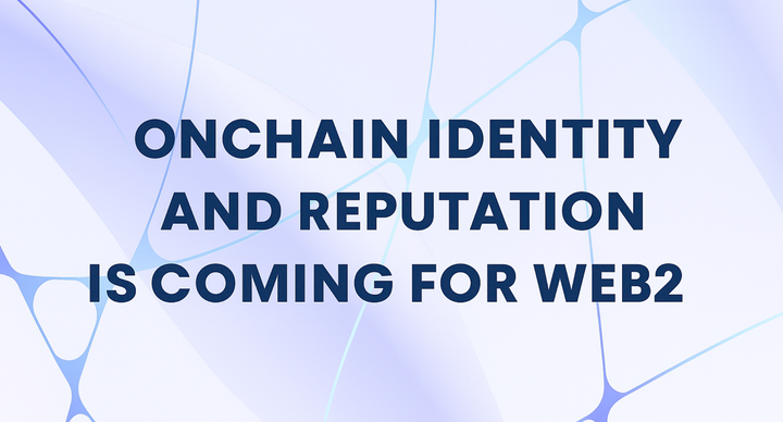 Onchain Identity and Reputation is Coming for Web2