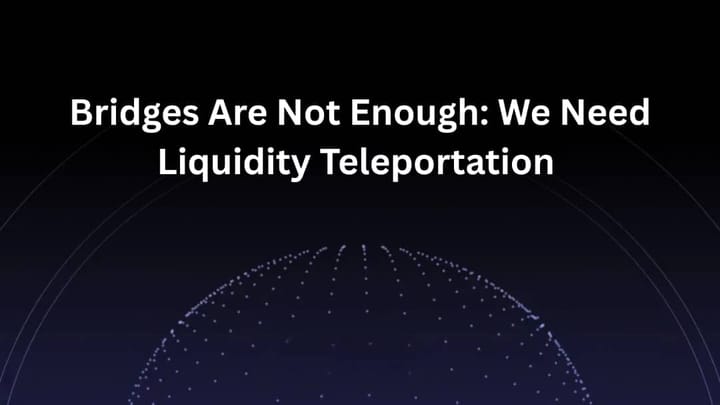 Bridges Are Not Enough: We Need Liquidity Teleportation