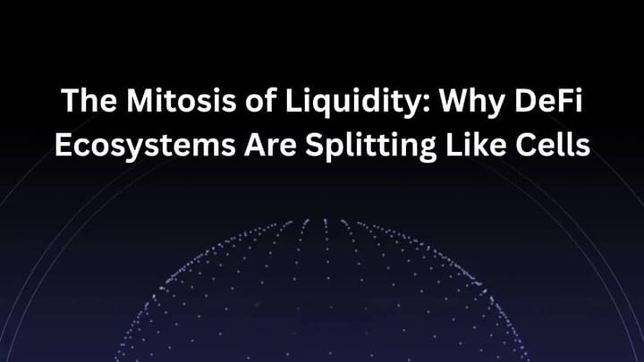The Mitosis of Liquidity: Why DeFi Ecosystems Are Splitting Like Cells