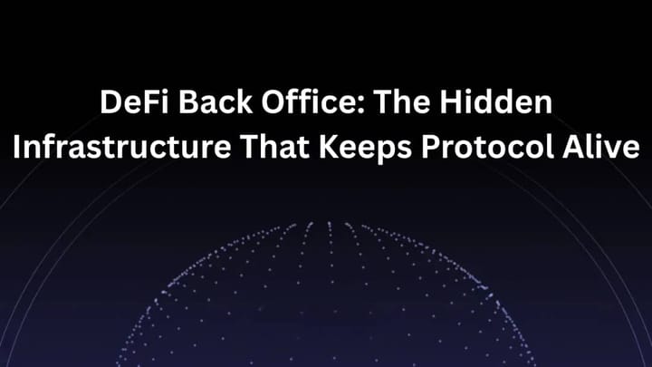 DeFi Back Office: The Hidden Infrastructure That Keeps Protocols Alive