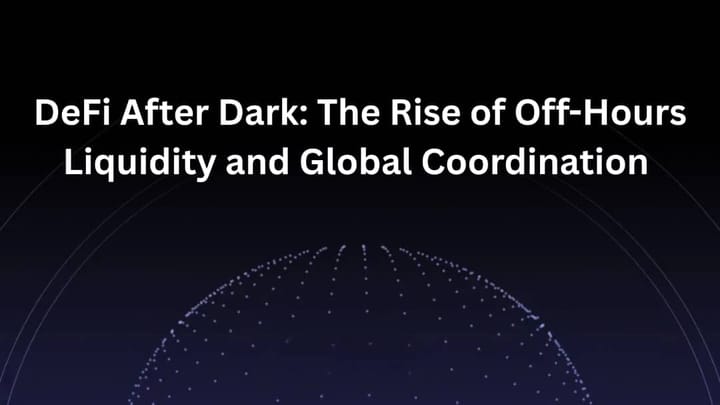 DeFi After Dark: The Rise of Off-Hours Liquidity and Global Coordination