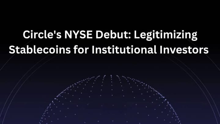 Circle's NYSE Debut: Legitimizing Stablecoins for Institutional Investors