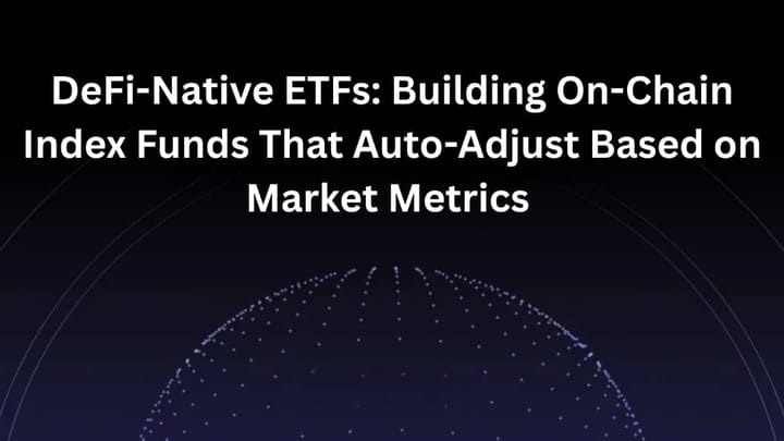 DeFi-Native ETFs: Building On-Chain Index Funds That Auto-Adjust Based on Market Metrics