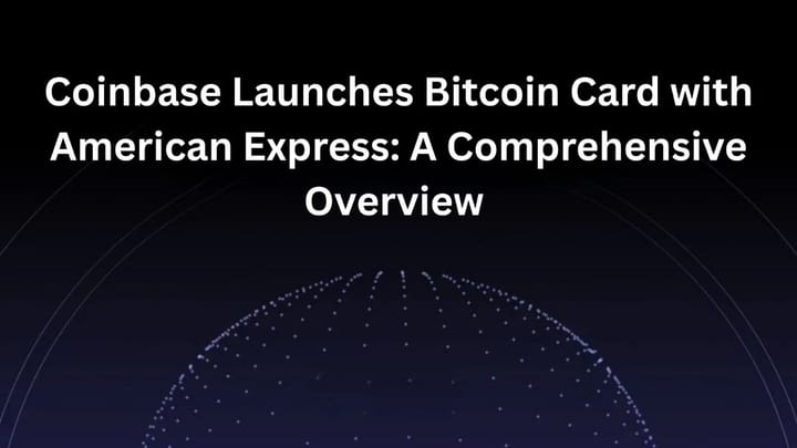 Coinbase Launches Bitcoin Card with American Express: A Comprehensive Overview