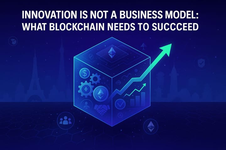 Innovation Is Not a Business Model: What Blockchain Needs to Succeed