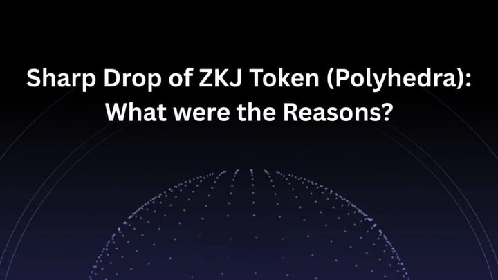 Sharp Drop of ZKJ Token (Polyhedra): What Were the Reasons?