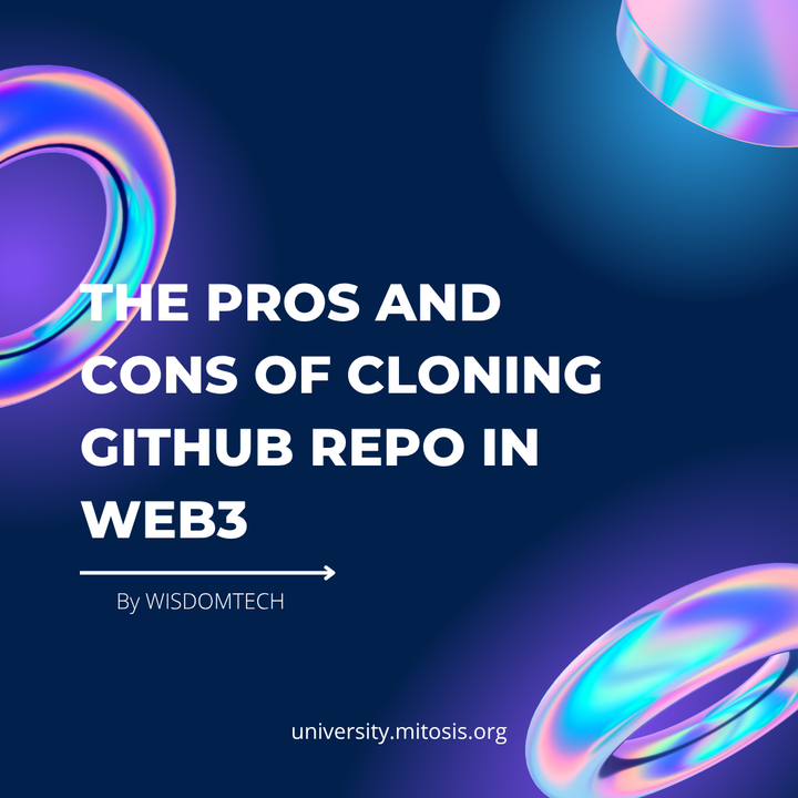 The Pros and Cons of Cloning GitHub Repositories for Web3 Projects: A Web3 Developer's Guide