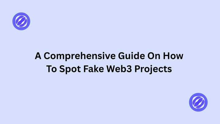 A Comprehensive Guide On How to Spot Fake Web3 Projects.