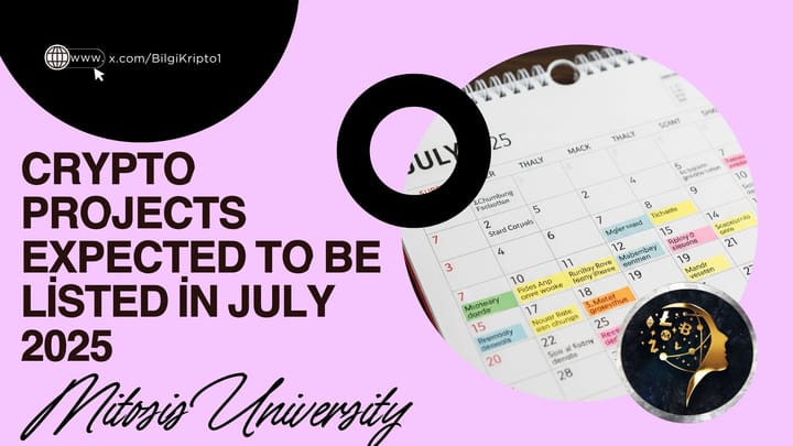 Crypto Projects Expected to Be Listed in July 2025