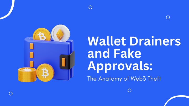 Wallet Drainers and Fake Approvals: The Anatomy of Web3 Theft