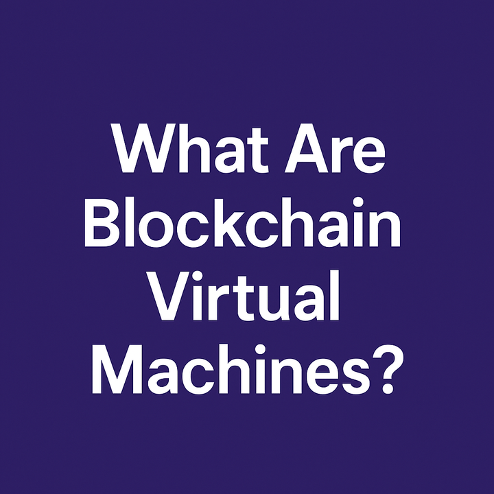 What Are Blockchain Virtual Machines?