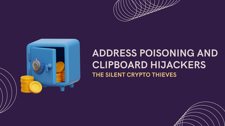 Address Poisoning and Clipboard Hijackers: The Silent Crypto Thieves