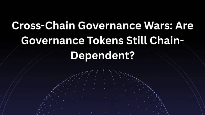 Cross-Chain Governance Wars: Are Governance Tokens Still Chain-Dependent?