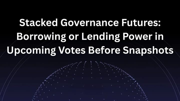 Staked Governance Futures: Borrowing or Lending Power in Upcoming Votes Before Snapshots