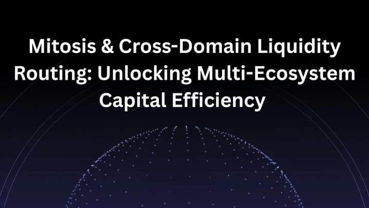 Mitosis & Cross-Domain Liquidity Routing: Unlocking Multi-Ecosystem Capital Efficiency