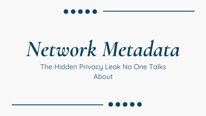 Network Metadata: The Hidden Privacy Leak No One Talks About