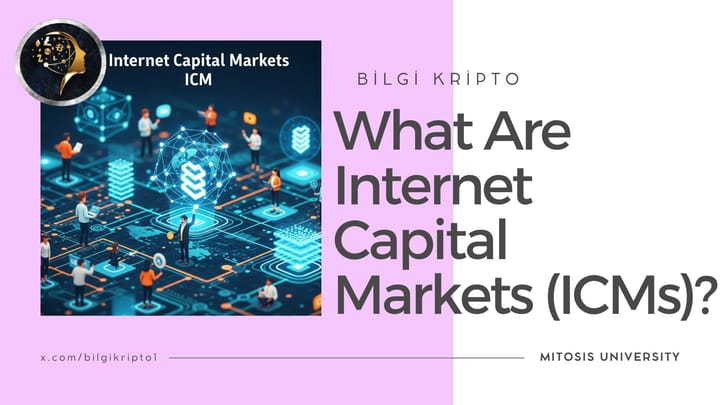 What Are Internet Capital Markets (ICMs)? The New Face of Investment in the Web3 Era
