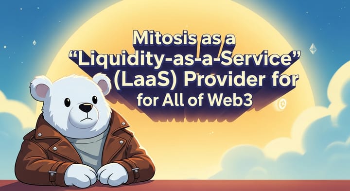 Beyond the Bridge: Mitosis as a "Liquidity-as-a-Service" (LaaS) Provider for All of Web3