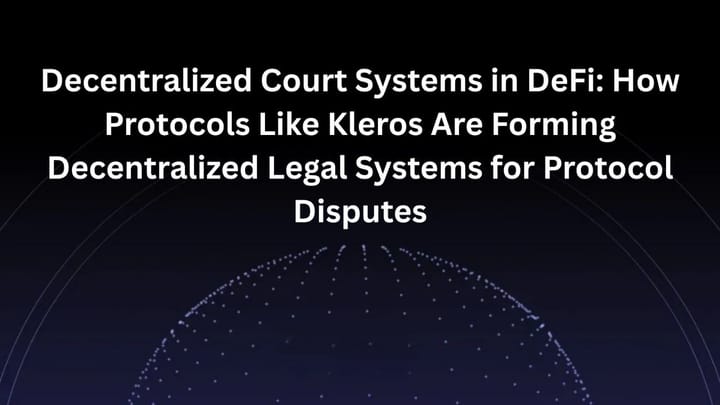 Decentralized Court Systems in DeFi: How Protocols Like Kleros Are Forming Decentralized Legal Systems for Protocol Disputes