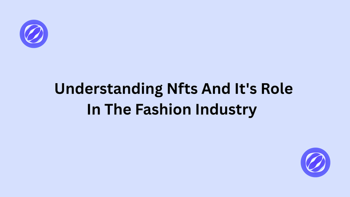 Understanding NFTs And Its Role In The Fashion Industry