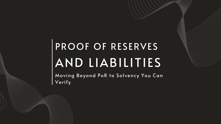 Proof of Reserves and Liabilities: Moving Beyond PoR to Solvency You Can Verify