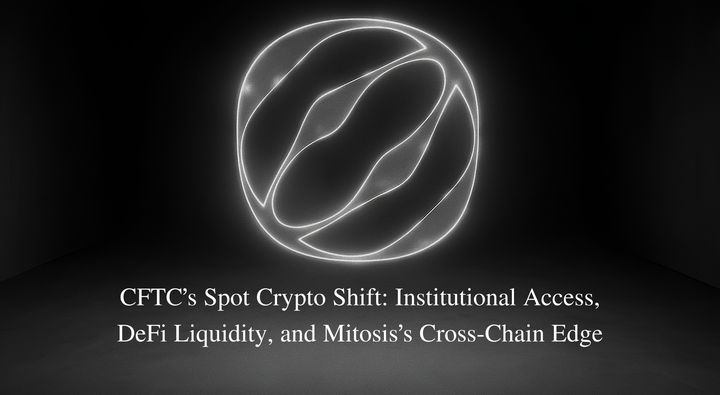 CFTC’s Spot Crypto Shift: Institutional Access, DeFi Liquidity, and Mitosis’s Cross-Chain Edge