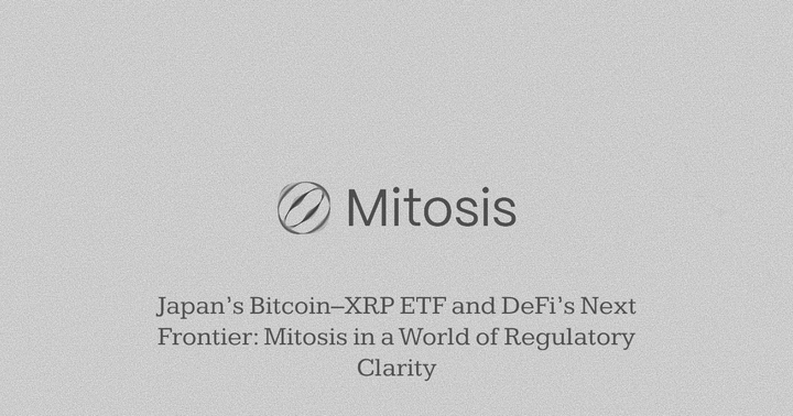 Japan’s Bitcoin–XRP ETF and DeFi’s Next Frontier: Mitosis in a World of Regulatory Clarity