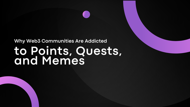Why Web3 Communities Are Addicted to Points, Quests, and Memes