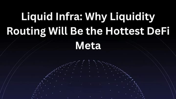 Liquid Infra: Why Liquidity Routing Will Be the Hottest DeFi Meta