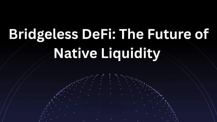 Bridgeless DeFi: The Future of Native Liquidity