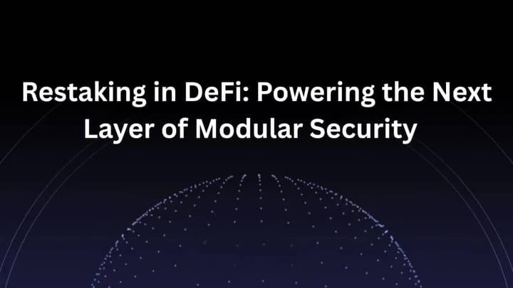 Restaking in DeFi: Powering the Next Layer of Modular Security