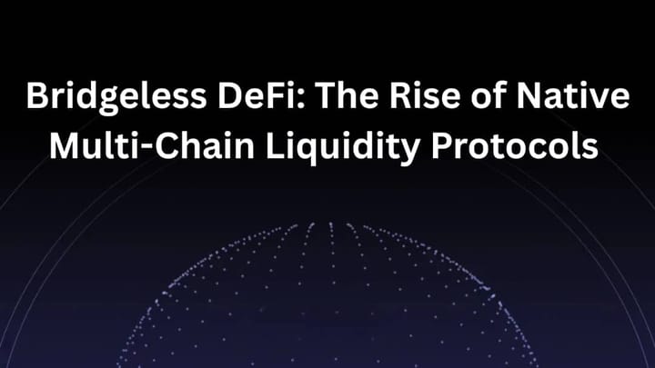 Bridgeless DeFi: The Rise of Native Multi-Chain Liquidity Protocols
