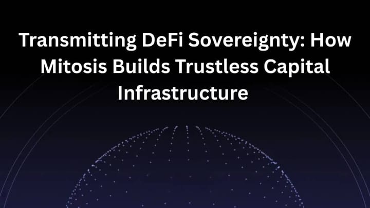 Transmitting DeFi Sovereignty: How Mitosis Builds Trustless Capital Infrastructure