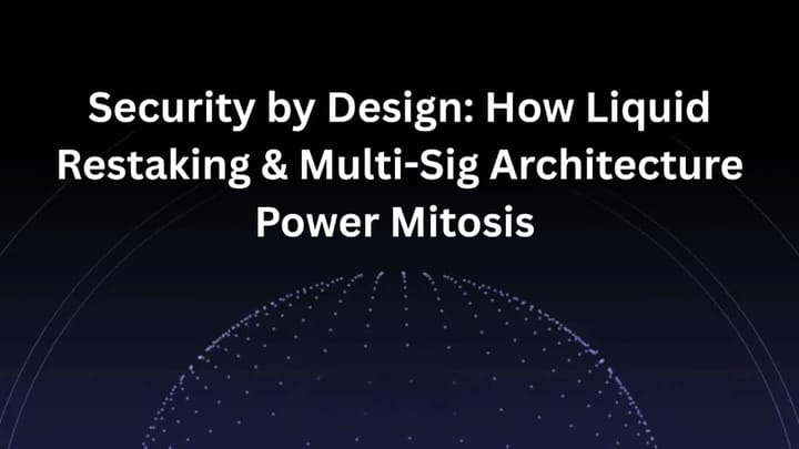 Security by Design: How Liquid Restaking & Multi-Sig Architecture Power Mitosis
