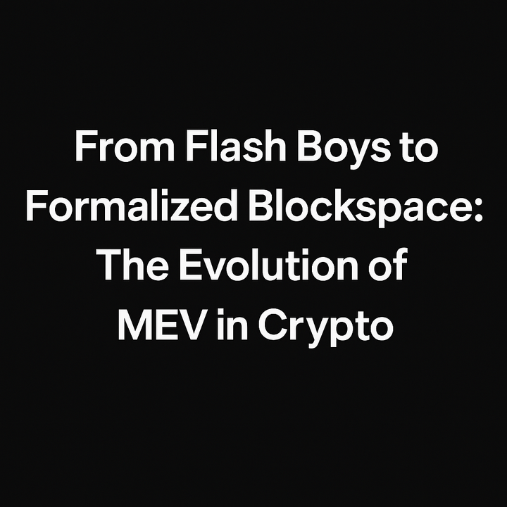 From Flash Boys to Formalized Blockspace: The Evolution of MEV in Crypto